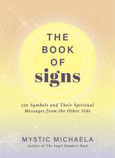 The Book of Signs: 150 Symbols and Their Spiritual Messages from the Other Side