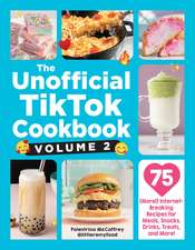 The Unofficial TikTok Cookbook, Volume 2: 75 (More!) Internet-Breaking Recipes for Meals, Snacks, Drinks, Treats, and More!