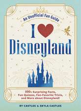 I Love Disneyland: 100+ Surprising Facts, Fun Quizzes, Fan-Favorite Trivia, and More about Disneyland!