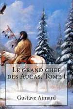 Le Grand Chef Des Aucas, Tome I