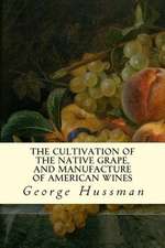 The Cultivation of the Native Grape, and Manufacture of American Wines