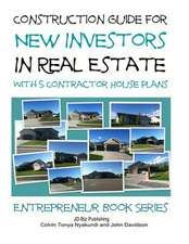 Construction Guide for New Investors in Real Estate - With 5 Ready to Build Contractor Spec House Plans