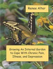 Growing an Internal Garden to Cope with Chronic Pain, Illness, and Depression