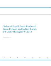 Sales of Fossil Fuels Produced from Federal and Indian Lands Fy 2003 Through Fy 2013