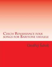 Czech Renaissance Folk Songs for Baritone Ukulele