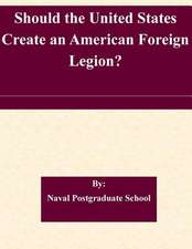 Should the United States Create an American Foreign Legion?