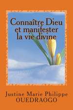 Connaitre Dieu Et Manifester La Vie Divine