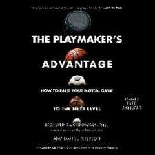 The Playmaker's Advantage: How to Raise Your Mental Game to the Next Level