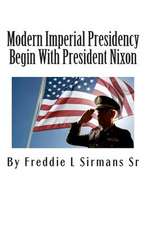 Modern Imperial Presidency Begin with President Nixon