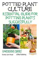 Potted Plant Culture - Essential Guide for Potting Plants Successfully