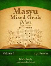 Masyu Mixed Grids Deluxe - Easy to Hard - Volume 6 - 474 Logic Puzzles