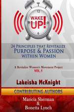 Wake Up! 24 Principles That Revitalize Purpose & Passion Within Women