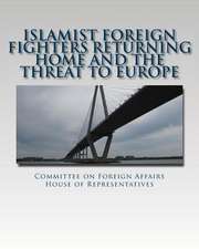 Islamist Foreign Fighters Returning Home and the Threat to Europe