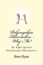 Polymyalgia Rheumatica - Why Me?