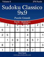 Sudoku Classico 9x9 Puzzle Grandi - Da Facile a Diabolico - Volume 6 - 276 Puzzle