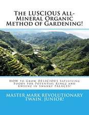 The Luscious All-Mineral Organic Method of Gardening!