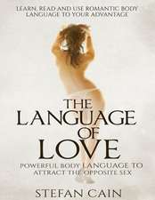 The Language of Love - Powerful Body Language to Attract the Opposite Sex