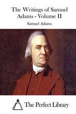 The Writings of Samuel Adams - Volume II