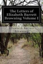 The Letters of Elizabeth Barrett Browning Volume I