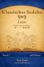 Klassisches Sudoku 9x9 Luxus - Leicht Bis Extrem Schwer - Band 7 - 468 Ratsel