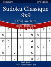 Sudoku Classique 9x9 Gros Caracteres - Facile a Diabolique - Volume 6 - 276 Grilles