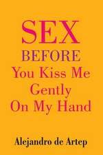 Sex Before You Kiss Me Gently on My Hand