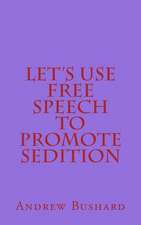 Let's Use Free Speech to Promote Sedition