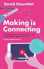 Making is Connecting – The Social Power of Creativity, from Craft and Knitting to Digital Everything