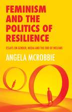 Feminism and the Politics of ′Resilience′– Essays on Gender, Media and the End of Welfare