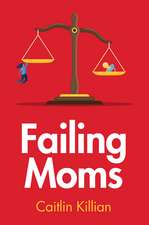 Failing Moms – Social Condemnation and Criminalization of Mothers