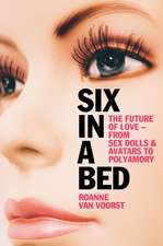 Six in a Bed: The future of love – from sex dolls and avatars to polyamory