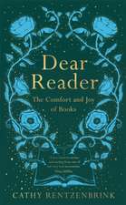 Dear Reader: The Comfort and Joy of Books