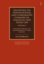 Dalhuisen on Transnational and Comparative Commercial, Financial and Trade Law Volume 2: International Arbitration. The Transnationalisation of Dispute Resolution