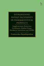 Evergreening Patent Exclusivity in Pharmaceutical Products: Supplementary Protection Certificates, Orphan Drugs, Paediatric Extensions and ATMPs