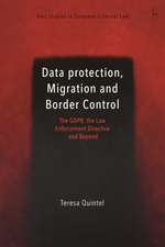 Data Protection, Migration and Border Control: The GDPR, the Law Enforcement Directive and Beyond