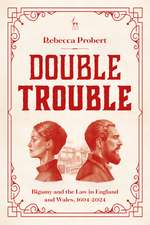 Double Trouble: Bigamy and the Law in England and Wales, 1604-2024