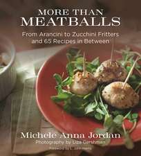 More Than Meatballs: From Arancini to Zucchini Fritters and 65 Recipes in Between