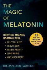 The Magic of Melatonin: How This Amazing Hormone Will Help You Sleep, Reduce Pain, Relieve Anxiety, Slow Aging, and Much More