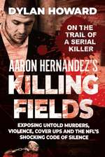 Aaron Hernandez's Killing Fields