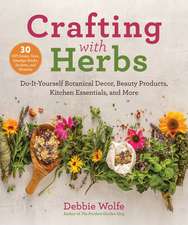 Crafting with Herbs: Do-It-Yourself Botanical Decor, Beauty Products, Kitchen Essentials, and More