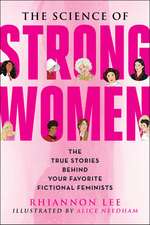 The Science of Strong Women: The True Stories Behind Your Favorite Fictional Feminists