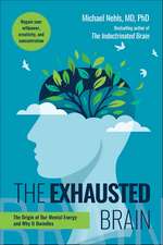 The Exhausted Brain: The Origin of Our Mental Energy and Why It Dwindles