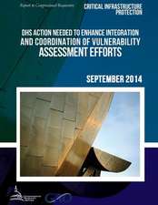 Critical Infrastructure Protection Dhs Action Needed to Enhance Integration and Coordination of Vulnerability Assessment Efforts