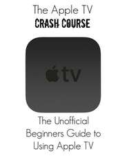 The Apple TV Crash Course