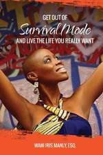 Get Out of Survival Mode and Live the Life You Really Want