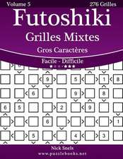 Futoshiki Grilles Mixtes Gros Caracteres - Facile a Difficile - Volume 5 - 276 Grilles