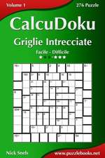 Calcudoku Griglie Intrecciate - Da Facile a Difficile - Volume 1 - 276 Puzzle