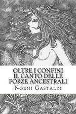 Il Canto Delle Forze Ancestrali (Oltre I Confini, Vol 3)