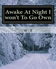 Awake at Night I Won't to Go Own