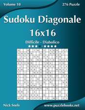 Sudoku Diagonale 16x16 - Da Difficile a Diabolico - Volume 10 - 276 Puzzle